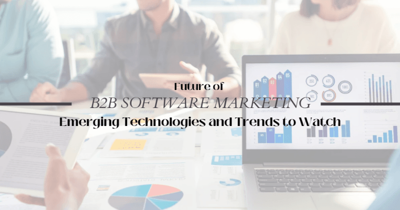 El futuro del marketing de software B2B: Tecnologías emergentes y tendencias a tener en cuenta