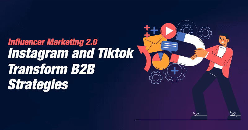 インフルエンサーマーケティング2.0:インスタグラムとTikTokがB2B戦略を変える