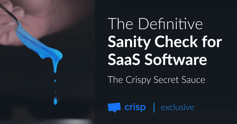 The Definitive Sanity check for SaaS Software - The Crispy Secret Sauce