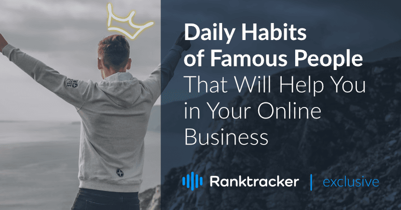 Le abitudini quotidiane dei personaggi famosi che vi aiuteranno nel vostro business online